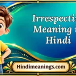 Irrespective Meaning in Hindi